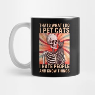 Thats What I Do I Pet Cats I Hate People And Know Things Mug